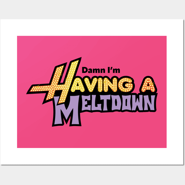 Damn, I'm Having a Meltdown Wall Art by East Coast Design Co.